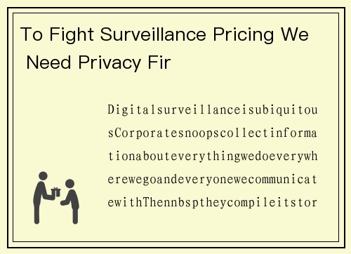 To Fight Surveillance Pricing We Need Privacy Fir